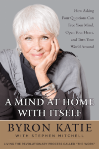 <em>A Mind At Home With Itself</em> (with Byron Katie)
